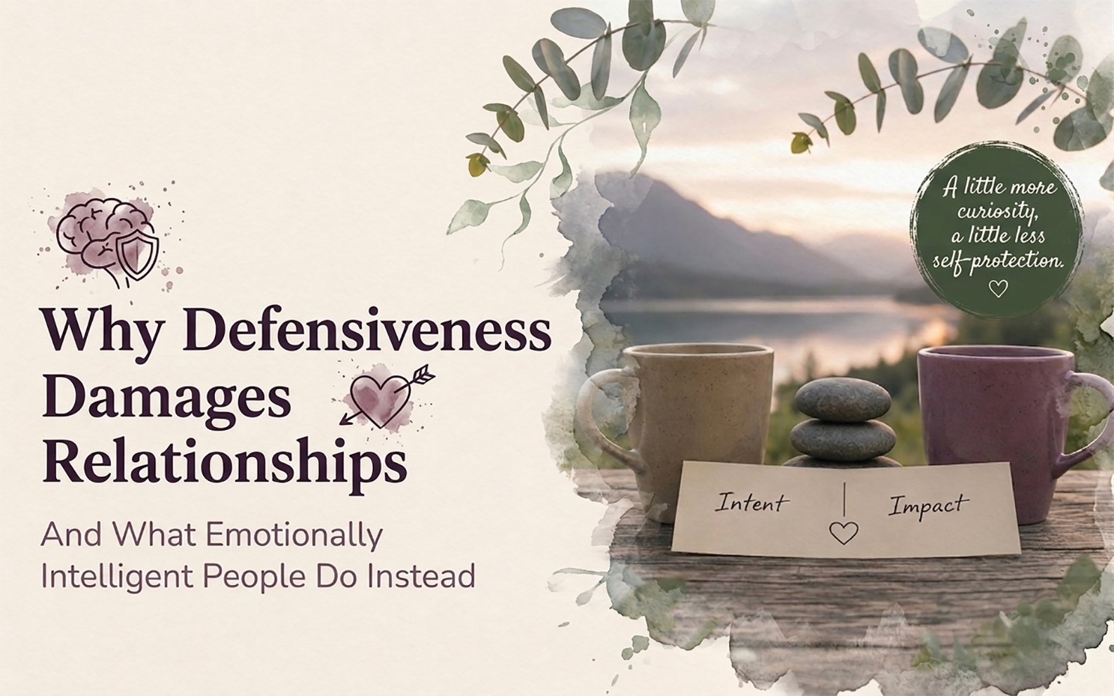 Why Defensiveness Damages Relationships: Intent, Impact, and Emotional Intelligence